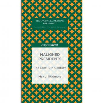 Maligned Presidents: The Late 19th Century
