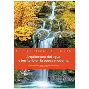 Perspectivas del agua. Arquitectura del agua y territorio en la época moderna