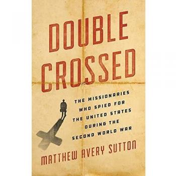 Double Crossed: The Missionaries Who Spied for the United States During the Second World War