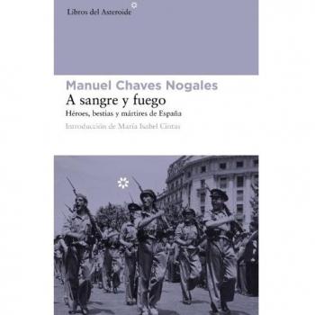 A Sangre Y Fuego 2ｦed: Héroes, bestias y mártires de España: 81 - Manuel Chaves Nogales