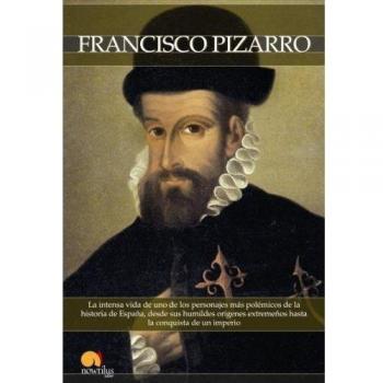 Breve historia de Francisco Pizarro: La intensa vida de uno de los personajes más polémicos de la historia de España, desde sus humildes orígenes extremeños hasta la conquista de un imperio.