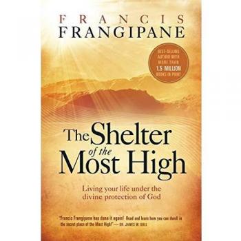 Shelter of the Most High: Living Your Life Under the Divine Protection of God