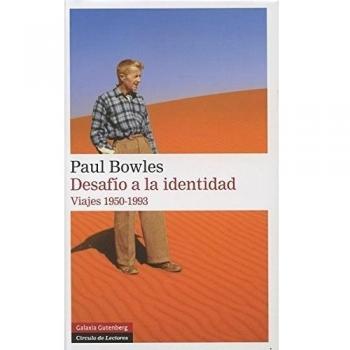Desafío a la identidad: Viajes 1950-1993 - Paul Bowles