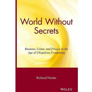 World Without Secrets: Hardback Edition on Business, Crime, and Privacy in Ubiquitous Computing