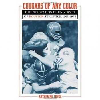 Cougars of Any Color: The Integration of University of Houston Athletics, 1964-1968