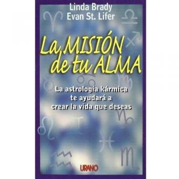 La misión de tu alma: la astrología kármica te ayudará a crear la vida que deseas - Linda Brady Y Evan St. Life