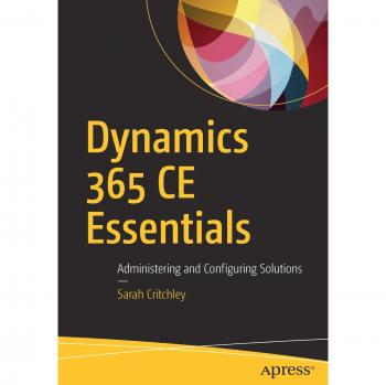 Dynamics 365 Ce Essentials: Administering and Configuring Solutions