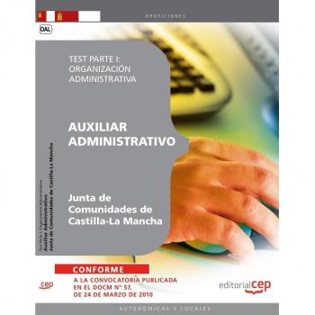 Auxiliar Administrativo. Junta de Comunidades de Castilla-La Mancha. Test Parte I: Organización Administrativa