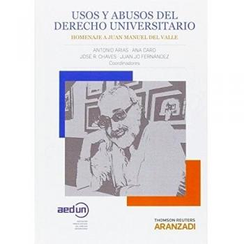 Usos y abusos del Derecho Universitario: Homenaje a Juan Manuel del Valle