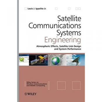 Satellite Communications Systems Engineering: Atmospheric Effects, Satellite Link Design and System Performance