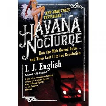 Havana Nocturne: How the Mob Owned Cuba...and Then Lost It to the Revolution