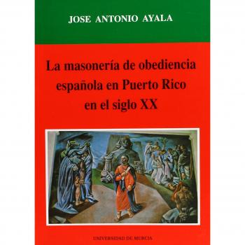 La Masonería de Obediencia Española en Puerto Rico en el Siglo Xx