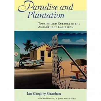 Paradise and Plantation: Tourism and Culture in the Anglophone Caribbean