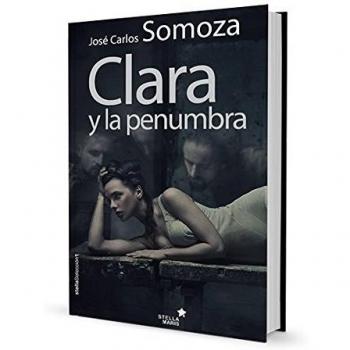Clara Y La Penumbra - José Carlos Somoza Ortega