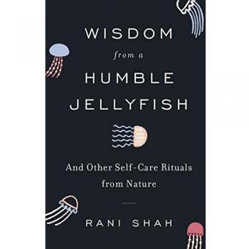 Wisdom from a Humble Jellyfish: And Other Self-Care Rituals from Nature