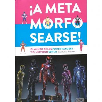 A Metamorfosearse ! El Mundo De Los Power Rangers Y El Universo Sentai
