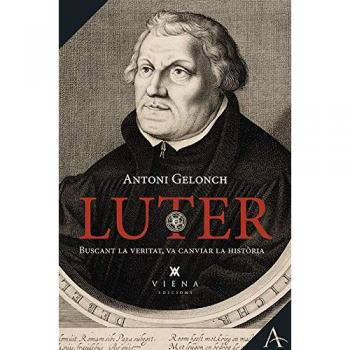 Luter. L'Home Que Voler Reformar L'Esglèsia: Buscant la veritat, va canviar la història: 9