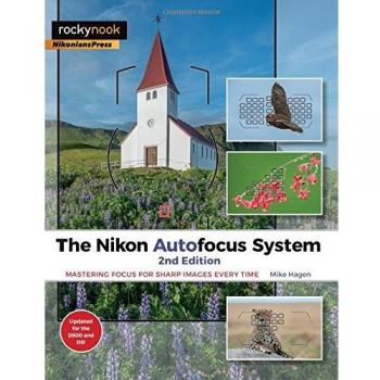 Nikon Autofocus System,the: Mastering Focus for Sharp Images Every Time