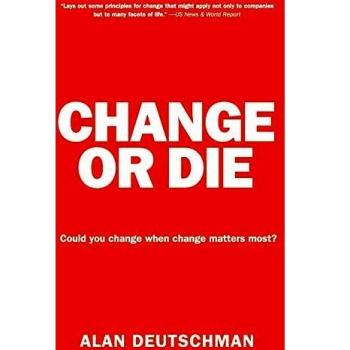 Change or Die: The Three Keys to Change at Work and in Life