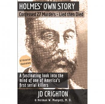 Holmes' Own Story: Confessed 27 Murders - Lies and Death - Illustrated Paperback Edition