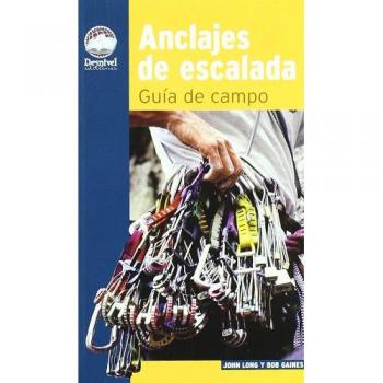 Anclajes de escalada - guia de campo - Long, John; Gaines, Bob