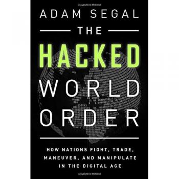 The Hacked World Order: How Nations Fight, Trade, Maneuver, and Manipulate in the Digital Age