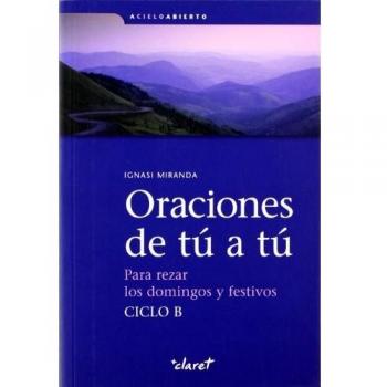 Oraciones de tú a tú. Ciclo B: Para rezar los domingos y festivos: 5