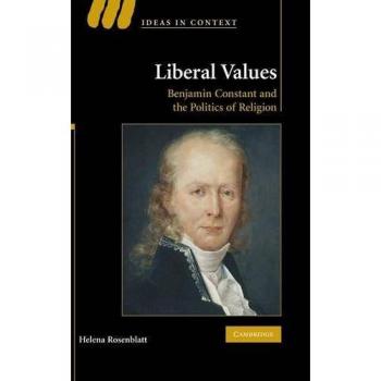 Valores Liberales: Benjamin Constant y la Política de Religión (Ideas en Contexto, Volumen 92) - Tapa Dura