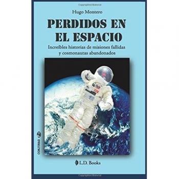 Perdidos en el espacio: Increibles historias de misiones fallidas y cosmonautas abandonados: Volume 23