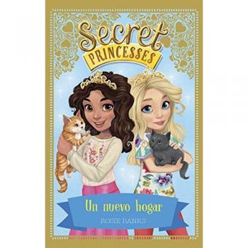 Secret Princesses 7. Un nuevo hogar - BANKS, ROSIE