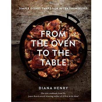 Oven-to-Table Cookbook: Effortless Dishes by Diana Henry