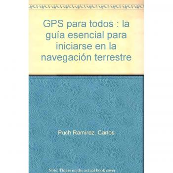 GPS para todos: la guía esencial para iniciarse en la navegación terrestre
