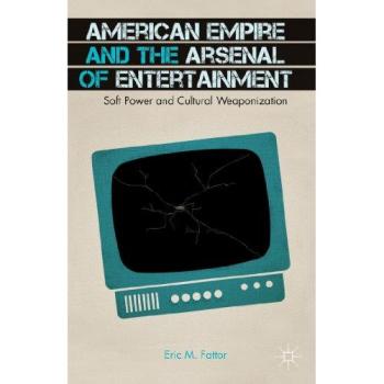American Empire and the Arsenal of Entertainment: Soft Power and Cultural Weaponization