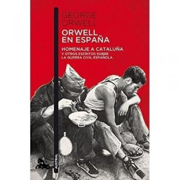 Orwell en España: Homenaje a Cataluña y otros escritos sobre la guerra civil española