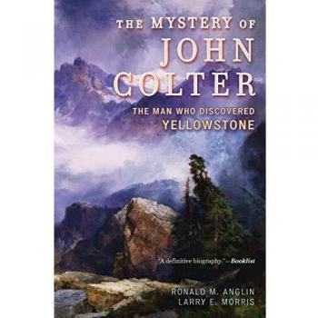 The Mystery of John Colter: The Man Who Discovered Yellowstone (Paperback Edition)