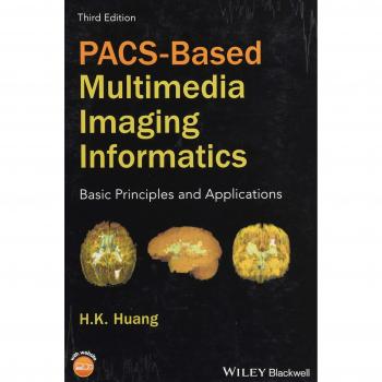 PACS-Based Multimedia Imaging Informatics: Core Concepts and Applications by Huang & H. K