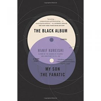 The Black Album and My Son the Fanatic: Novel and Short Story Collection by Hanif Kureishi