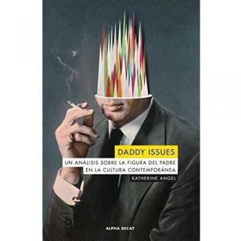 Daddy issues: Un análisis sobre la figura del padre en la cultura contemporánea: 133 - Katherine Angel