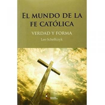 Mundo De La Fe Catolica, El. Verdad y Fo
