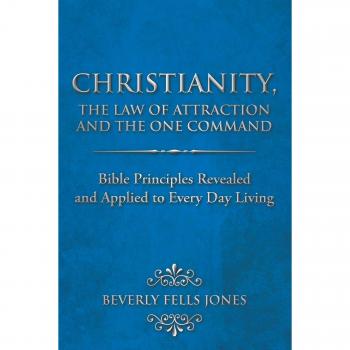 Christianity and the Law of Attraction: Daily Bible Principles for Manifestation by Beverly Fells Jones