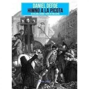 Himno A La Picota: DE VILLANO A HÉROE Y ESPÍA EN TRES ACTOS - Daniel Defoe