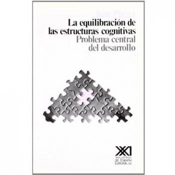 La equilibración de las estructuras cognitivas: Problema central del desarrollo