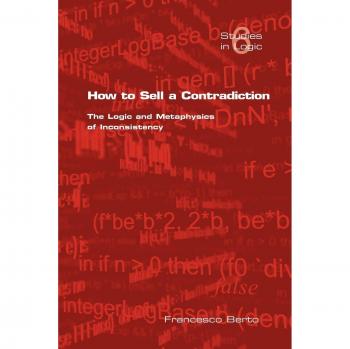 How to Sell a Contradiction: The Logic and Metaphysics of Inconsistency
