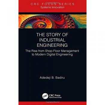 The Story of Industrial Engineering: The Rise from Shop-Floor Management to Modern Digital Engineering