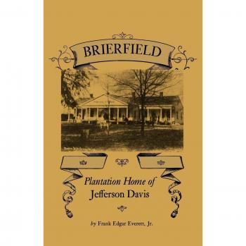Brierfield: Jefferson Davis Plantation Home - Historical Biography by Frank Edgar Everett