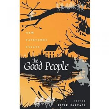 The Good People: New Fairylore Essays - Scholarly Collection of Fairy Lore Research