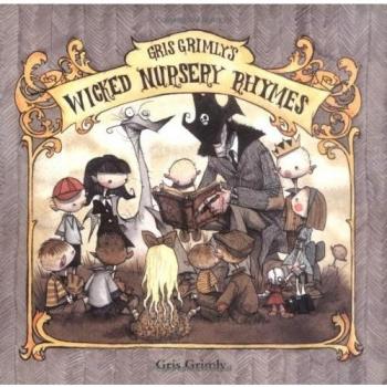 Gris Grimly's Wicked Nursery Rhymes I