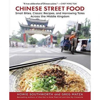 Chinese Street Food Small Bites Classic Recipes and Harrowing Tales Across the Middle Kingdom