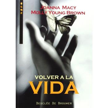 Volver a la vida. Practicas para conectar de nuevo nuestras vidas