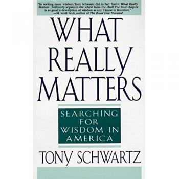 What Really Matters: A Quest for Wisdom in America by Tony Schwartz